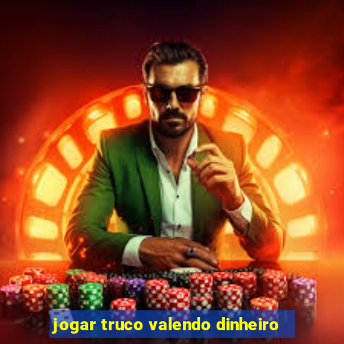 jogar truco valendo dinheiro